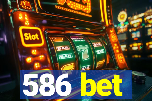 586 bet